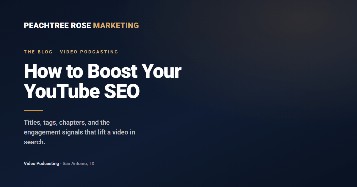 How to Boost Your YouTube SEO — Peachtree Rose Marketing blog article on video titles, tags, chapters, and engagement signals