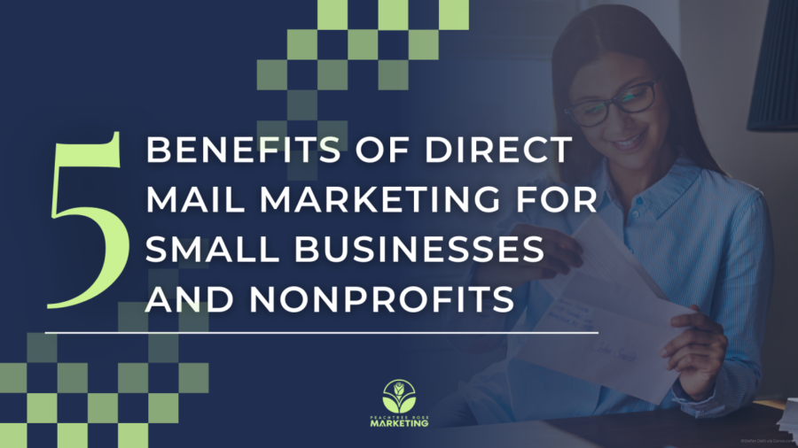 5 Benefits of Direct Mail Marketing for Small Businesses and Nonprofits